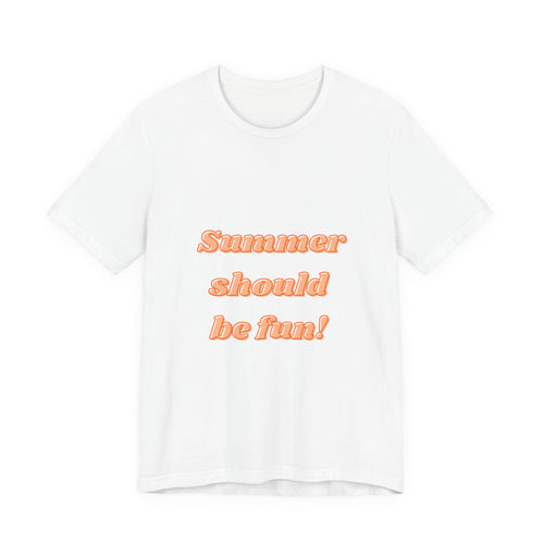 Summer Should Be Fun! Tee — Casual Graphic Summer T-Shirt