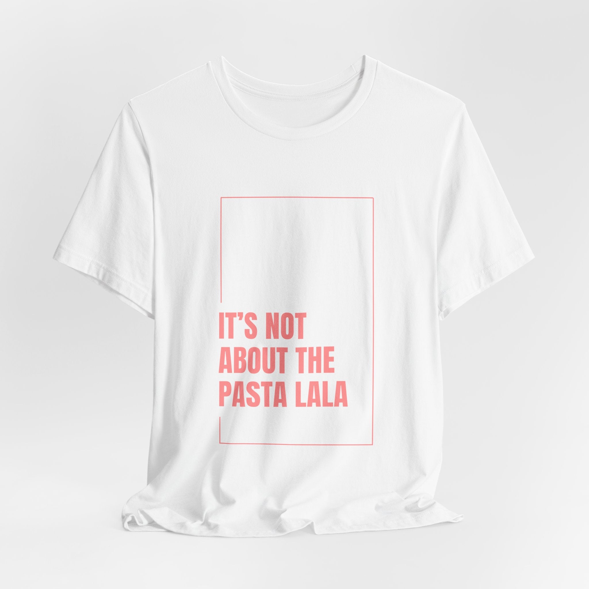 It's not about the pasta graphic t